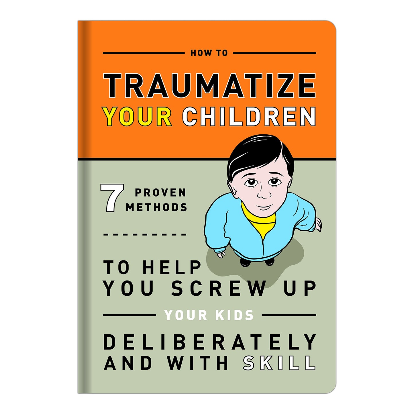 How to Traumatize Your Children: 7 Proven Methods to Help You Screw Up Your Kids Deliberately and with Skill (Knock Knock Self-Hurt Books) The Happy Book Stack