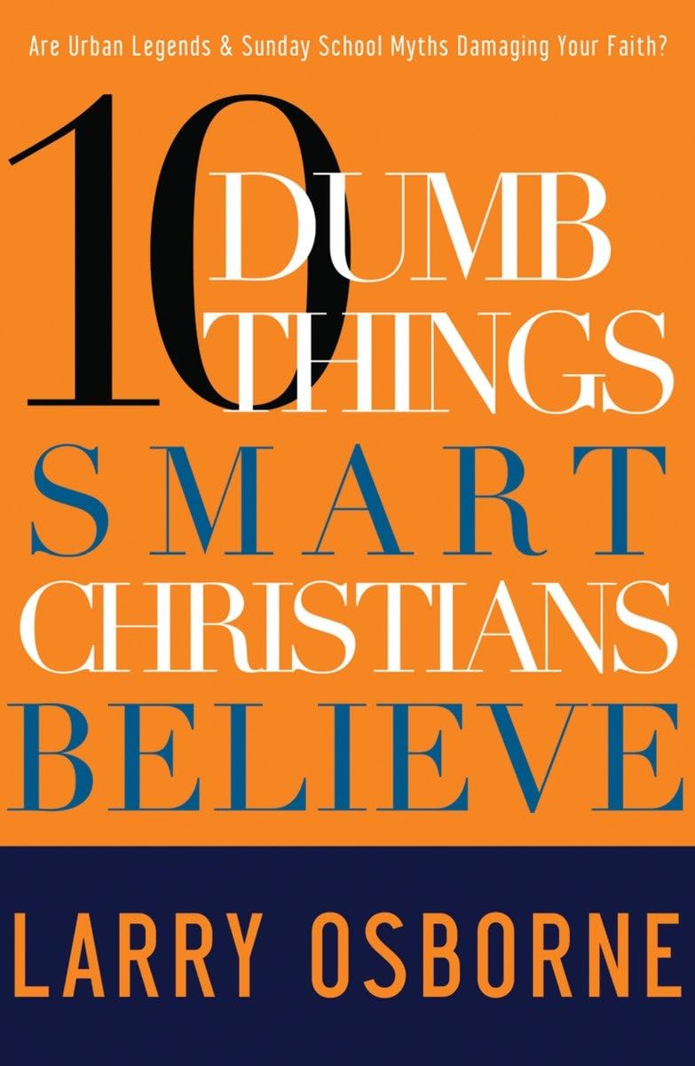 Ten Dumb Things Smart Christians Believe: Are Urban Legends & Sunday School Myths Ruining Your Faith? The Happy Book Stack