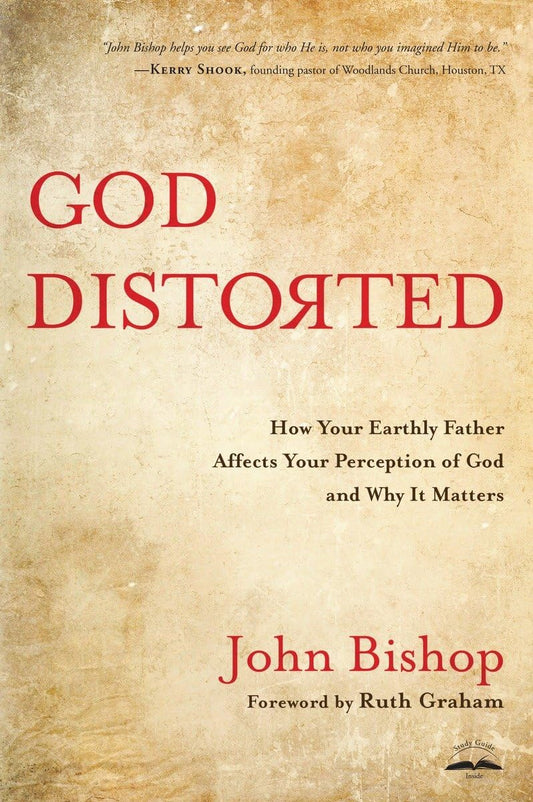 God Distorted: How Your Earthly Father Affects Your Perception of God and Why It Matters - 3024