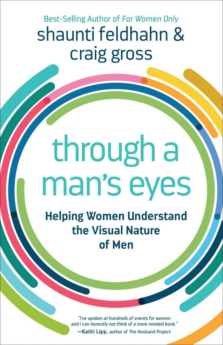 Through a Man's Eyes: Helping Women Understand the Visual Nature of Men The Happy Book Stack