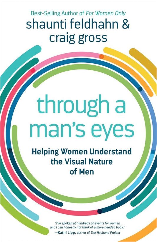 Through a Man's Eyes: Helping Women Understand the Visual Nature of Men The Happy Book Stack