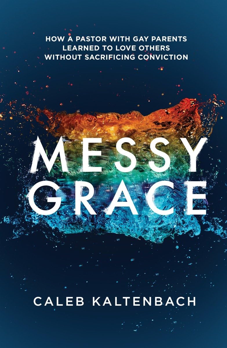 Messy Grace: How a Pastor with Gay Parents Learned to Love Others Without Sacrificing Conviction The Happy Book Stack
