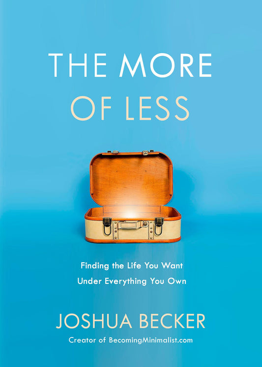 The More of Less: Finding the Life You Want Under Everything You Own The Happy Book Stack