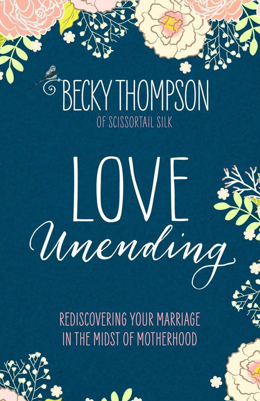 Love Unending: Rediscovering Your Marriage in the Midst of Motherhood The Happy Book Stack