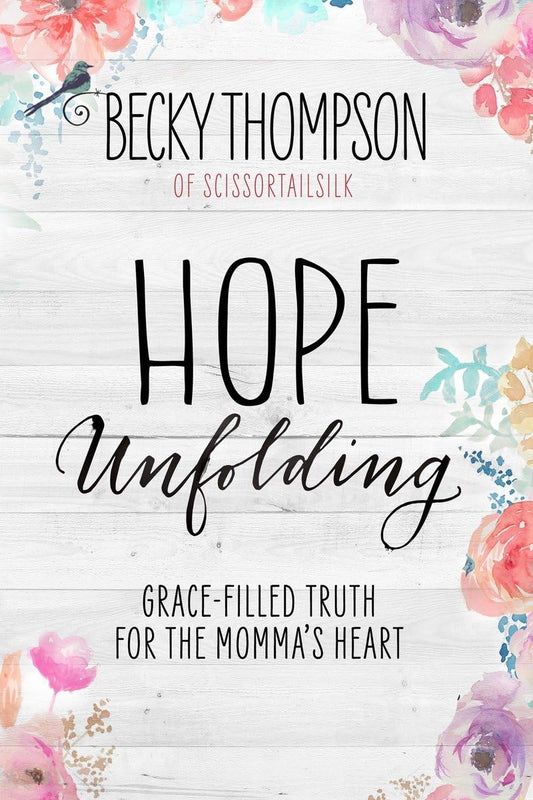 Hope Unfolding: Grace-Filled Truth for the Momma's Heart - 7441