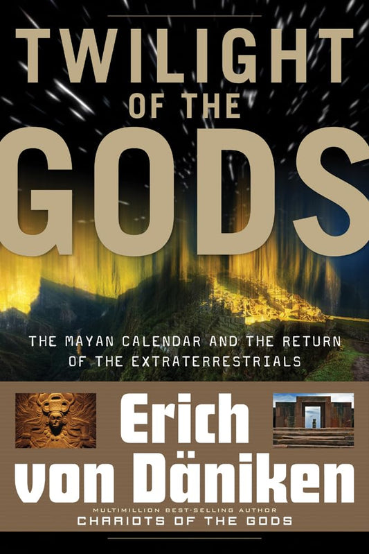 Twilight of the Gods: The Mayan Calendar and the Return of the Extraterrestrials (Erich von Daniken Library) - 8299