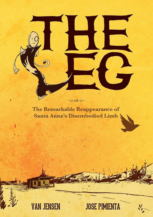 The Leg: The Remarkable Reappearance of Santa Anna's Disembodied Limb The Happy Book Stack