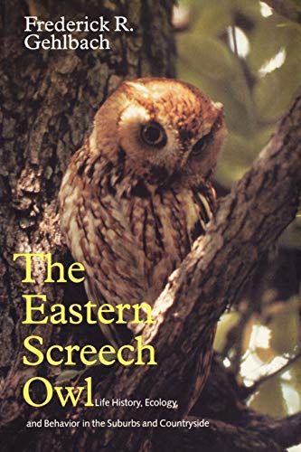 Eastern Screech Owl: Life History, Ecology, and Behavior in the Suburbs and Countryside (Volume 16) (W. L. Moody Jr. Natural History Series) The Happy Book Stack