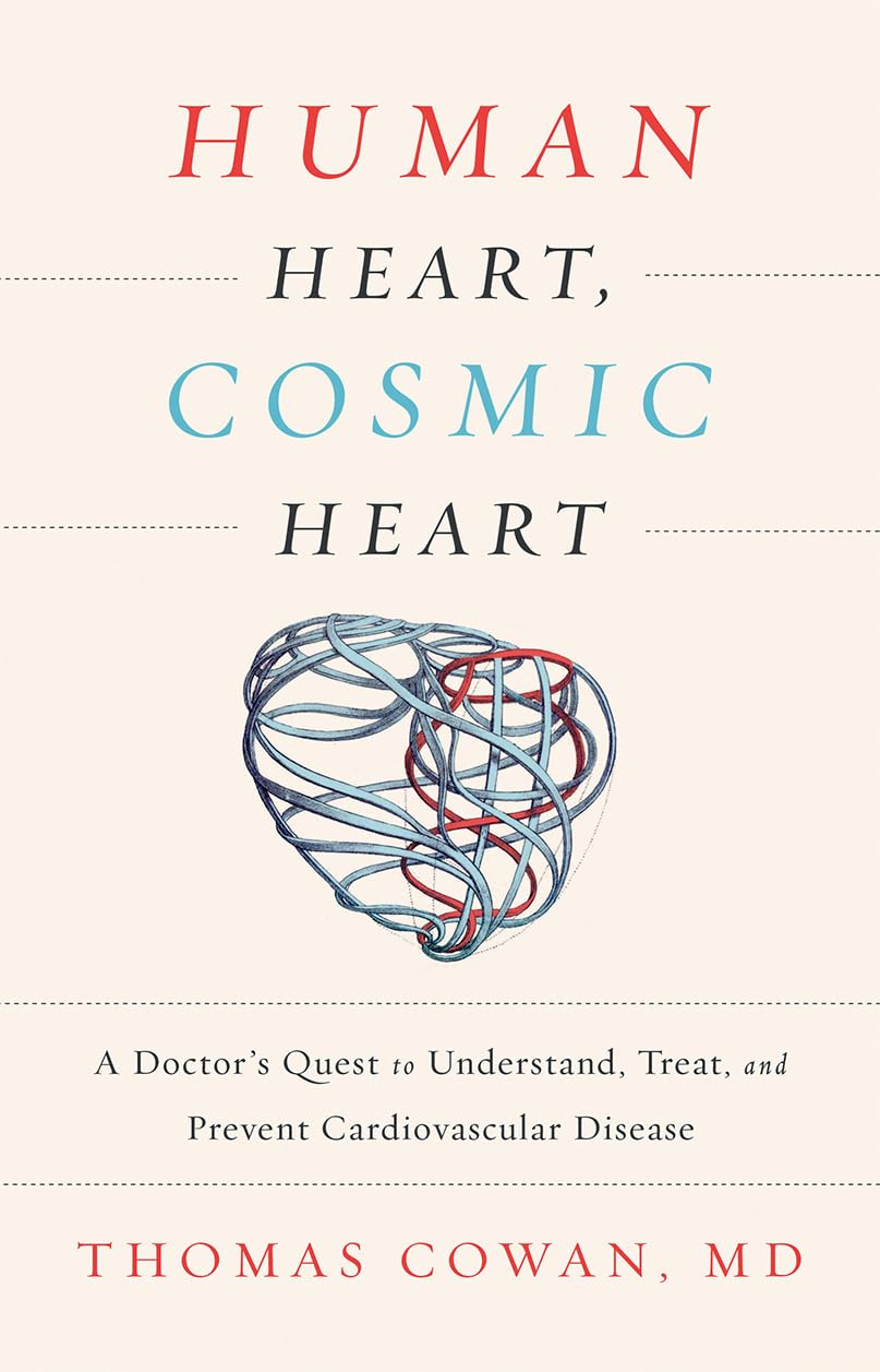 Human Heart, Cosmic Heart: A Doctor's Quest to Understand, Treat, and Prevent Cardiovascular Disease The Happy Book Stack