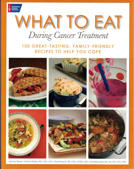 What to Eat During Cancer Treatment: 100 Great-Tasting, Family-Friendly Recipes to Help You Cope The Happy Book Stack