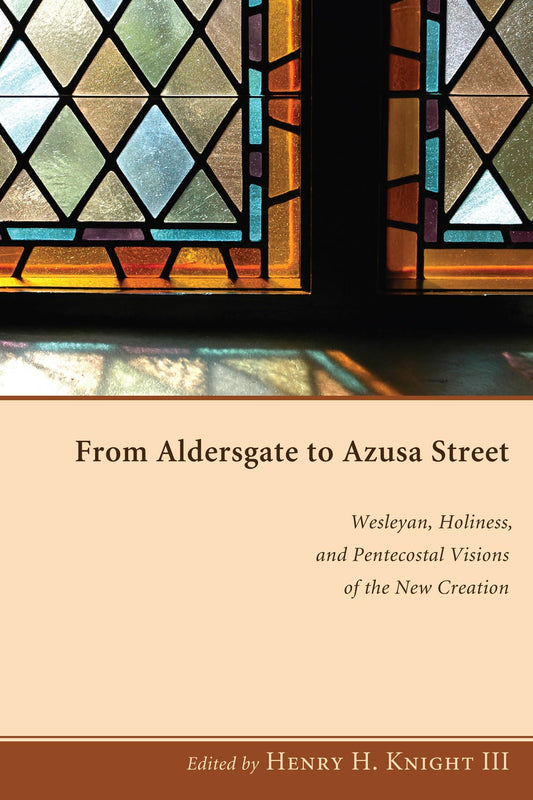 From Aldersgate to Azusa Street: Wesleyan, Holiness, and Pentecostal Visions of the New Creation - 1443