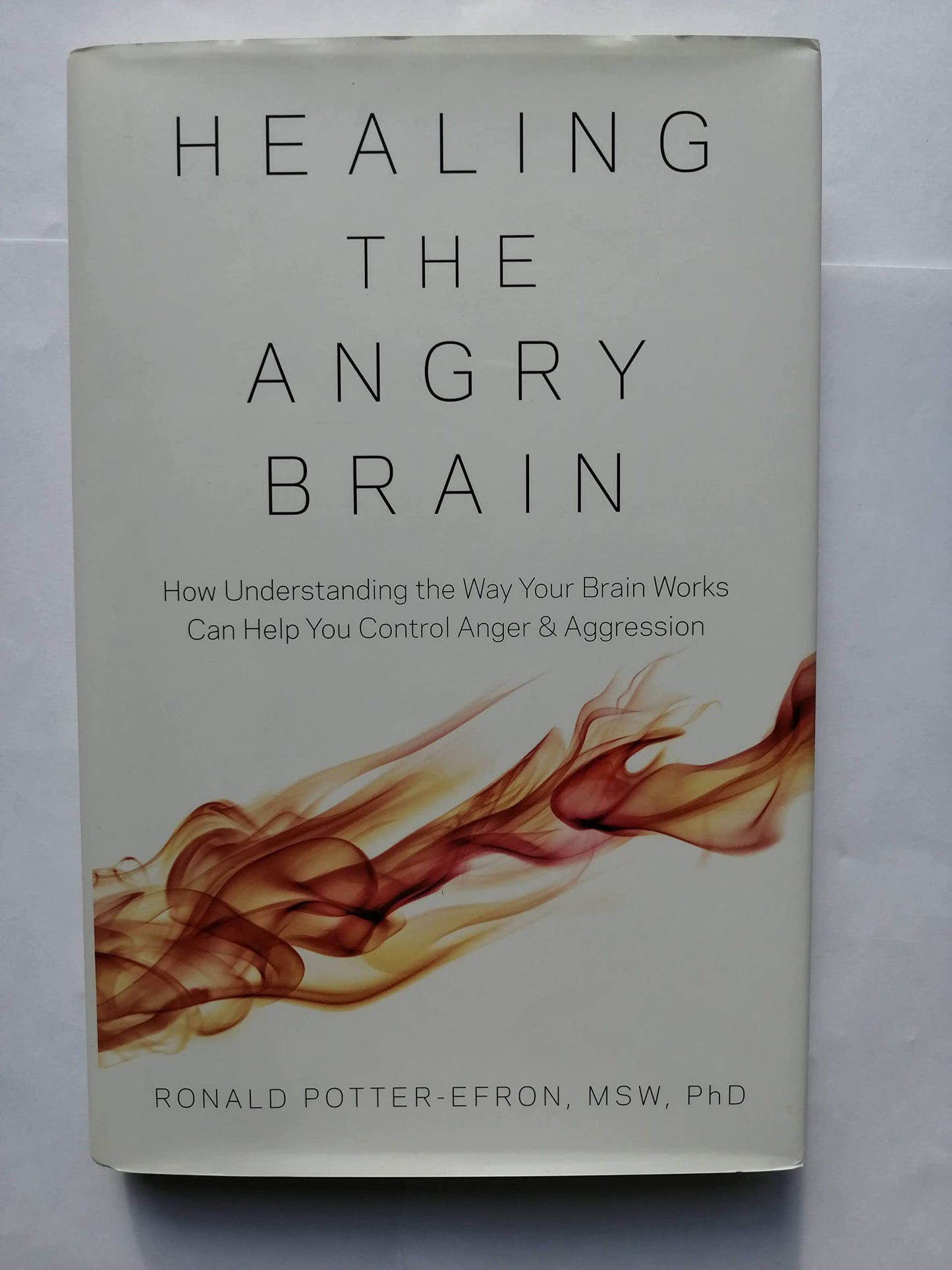 Healing the Angry Brain How Understanding the Way Your Brain Works Can Help You Control Anger and Aggression The Happy Book Stack