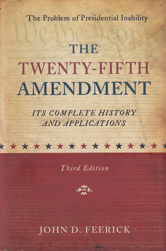 The Twenty-Fifth Amendment - Its Complete History and Applications The Happy Book Stack