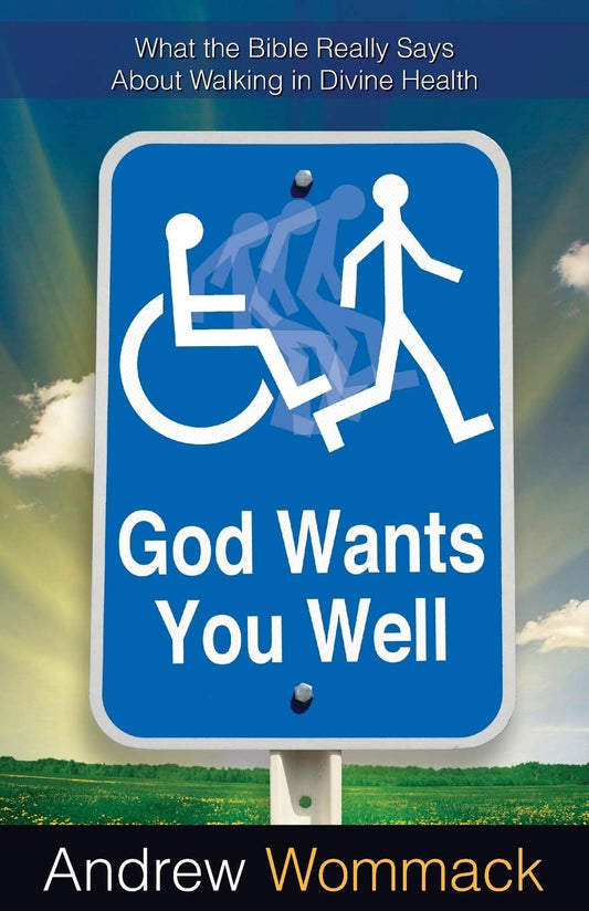 God Wants You Well: What the Bible Really Says About Walking in Divine Healing The Happy Book Stack