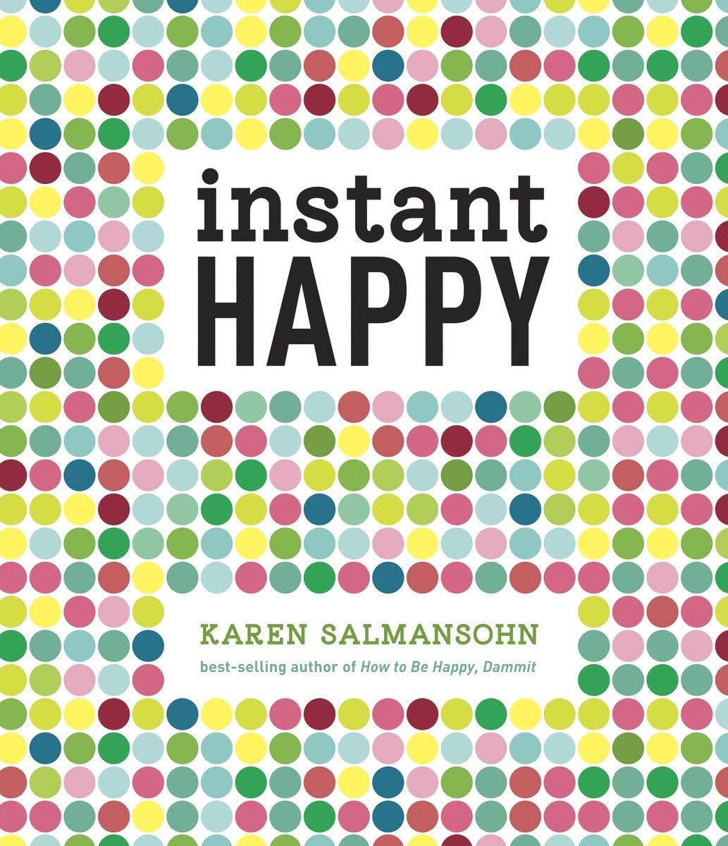 Instant Happy: 10-Second Attitude Makeovers The Happy Book Stack