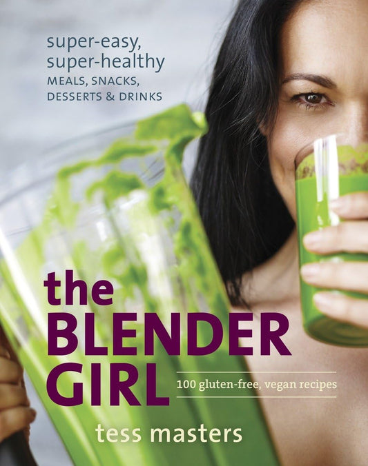 The Blender Girl: Super-Easy, Super-Healthy Meals, Snacks, Desserts, and Drinks--100 Gluten-Free, Vegan Recipes! The Happy Book Stack