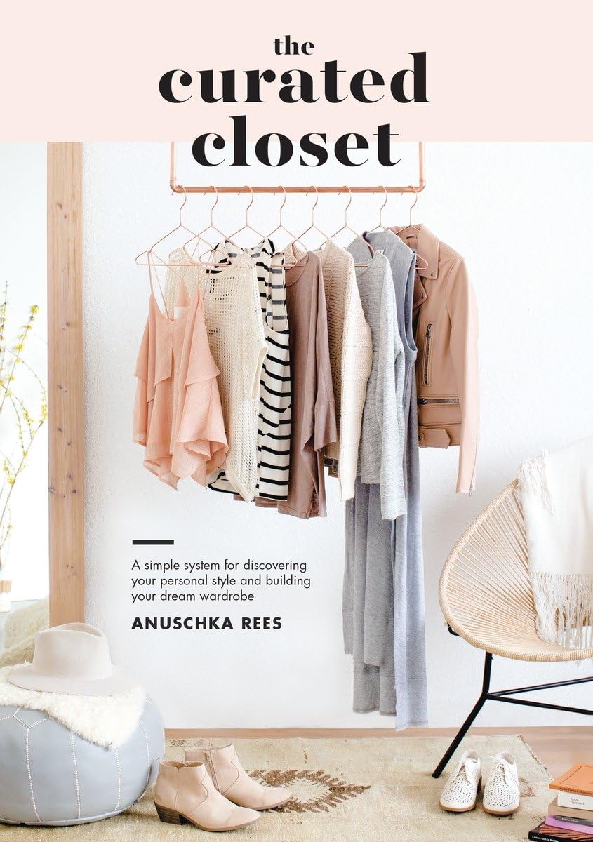 The Curated Closet: A Simple System for Discovering Your Personal Style and Building Your Dream Wardrobe - 9692