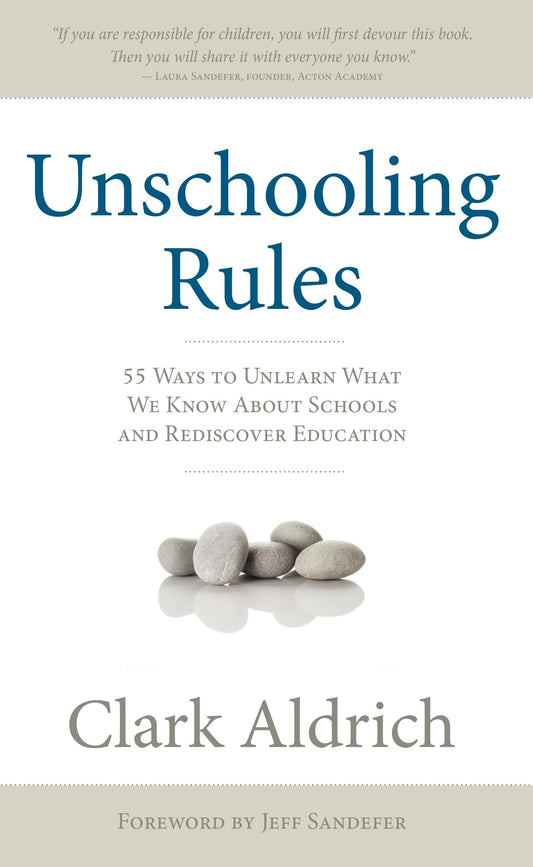 Unschooling Rules: 55 Ways to Unlearn What We Know About Schools and Rediscover Education The Happy Book Stack