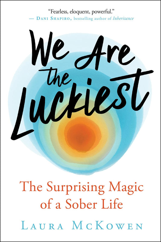 We Are the Luckiest: The Surprising Magic of a Sober Life - 901