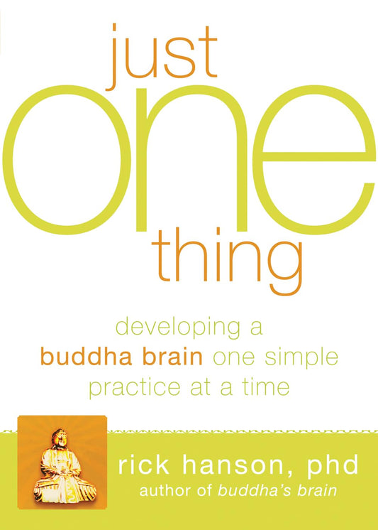 Just One Thing: Developing a Buddha Brain One Simple Practice at a Time - 2951