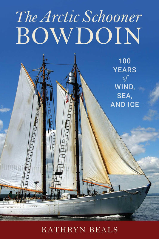 The Arctic Schooner Bowdoin: One Hundred Years of Wind, Sea, and Ice The Happy Book Stack