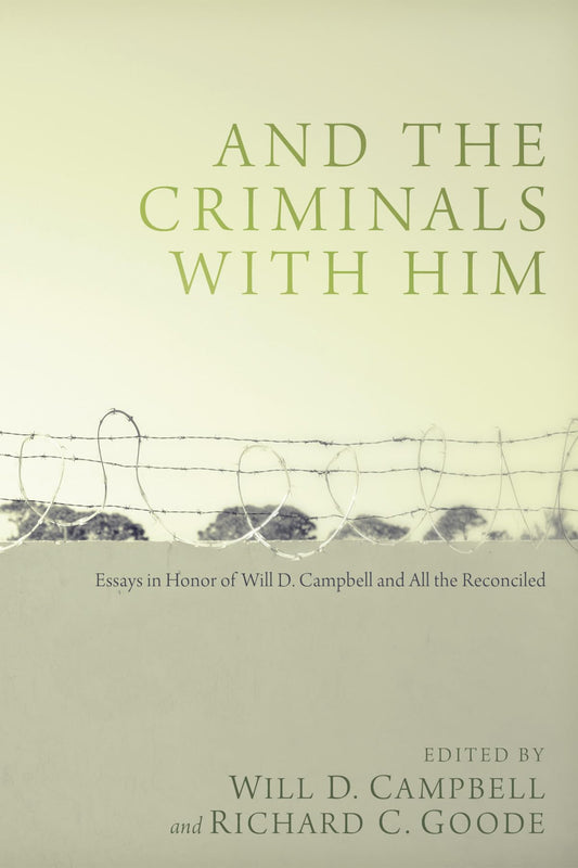 And the Criminals with Him: Essays in Honor of Will D. Campbell and All the Reconciled - 4961