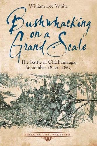 Bushwhacking on a Grand Scale: The Battle of Chickamauga, September 18-20, 1863 (Emerging Civil War Series) The Happy Book Stack