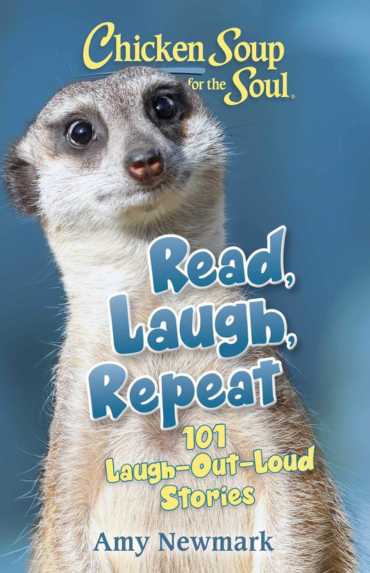 Chicken Soup for the Soul: Read, Laugh, Repeat: 101 Laugh-Out-Loud Stories The Happy Book Stack