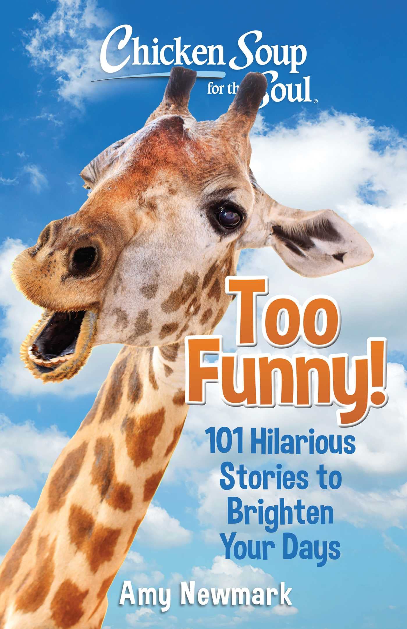 Chicken Soup for the Soul: Too Funny!: 101 Hilarious Stories to Brighten Your Days The Happy Book Stack