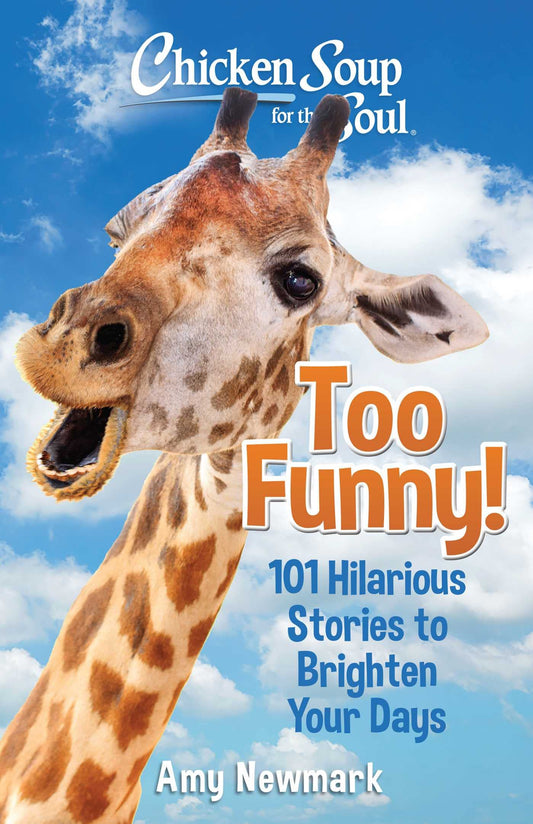 Chicken Soup for the Soul: Too Funny!: 101 Hilarious Stories to Brighten Your Days The Happy Book Stack