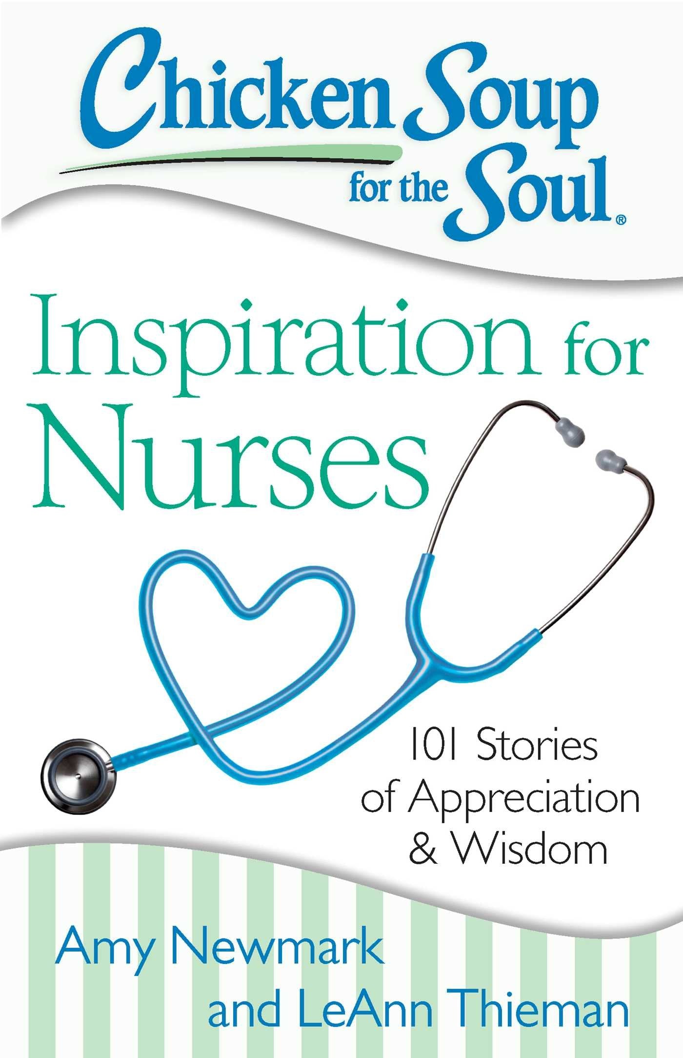 Chicken Soup for the Soul: Inspiration for Nurses: 101 Stories of Appreciation and Wisdom The Happy Book Stack