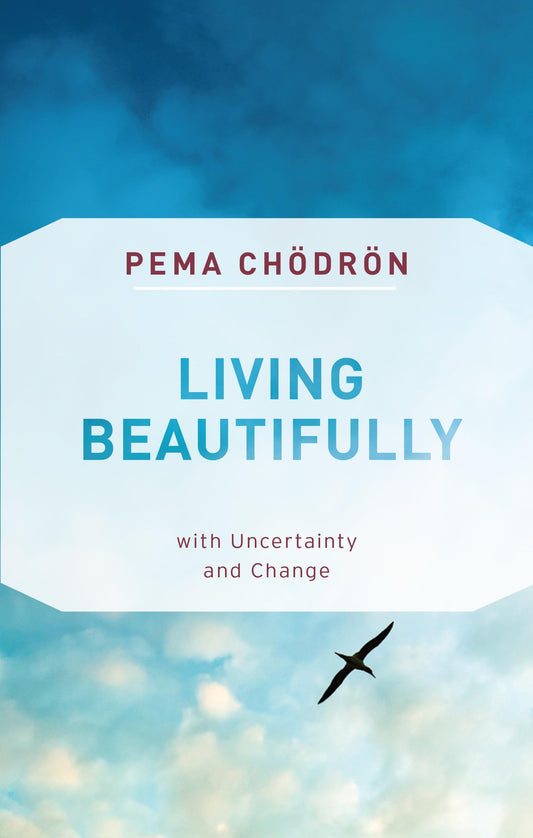 Living Beautifully: with Uncertainty and Change - 7848