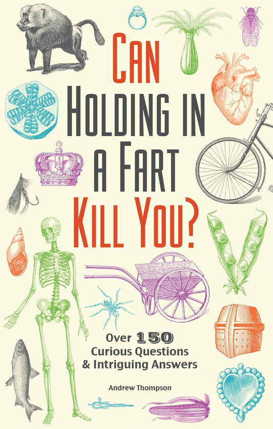 Can Holding in a Fart Kill You?: Over 150 Curious Questions and Intriguing Answers (Fascinating Bathroom Readers) The Happy Book Stack