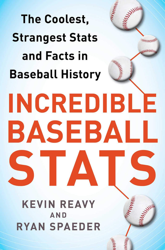 Incredible Baseball Stats: The Coolest, Strangest Stats and Facts in Baseball History The Happy Book Stack