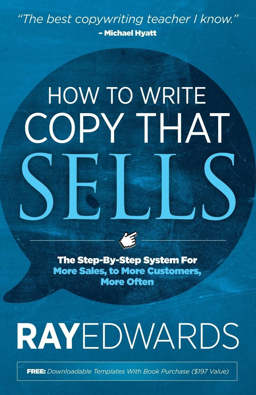 How to Write Copy That Sells: The Step-By-Step System for More Sales, to More Customers, More Often - 8918