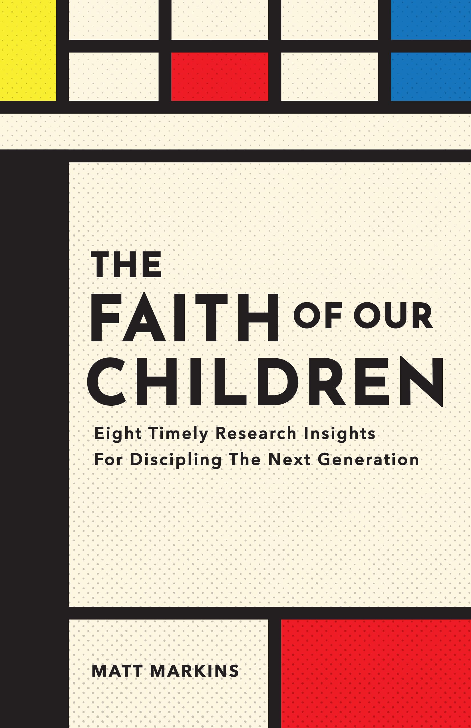The Faith of Our Children: Eight Timely Research Insights for Discipling the Next Generation The Happy Book Stack