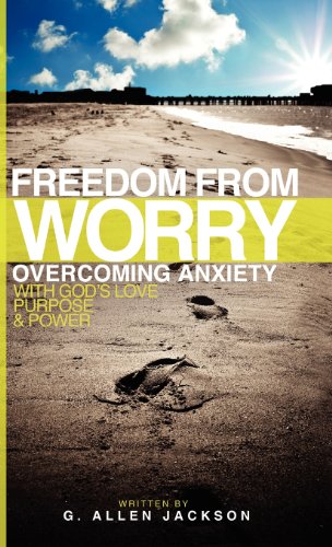 Freedom from Worry: Overcoming Anxiety with God's Love, Purpose & Power The Happy Book Stack