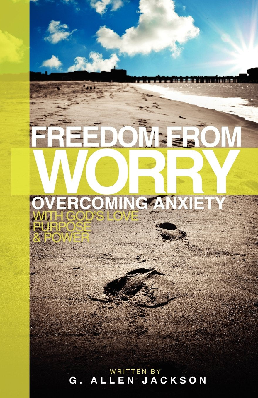 Freedom from Worry: Overcoming Anxiety with God's Love, Purpose & Power The Happy Book Stack