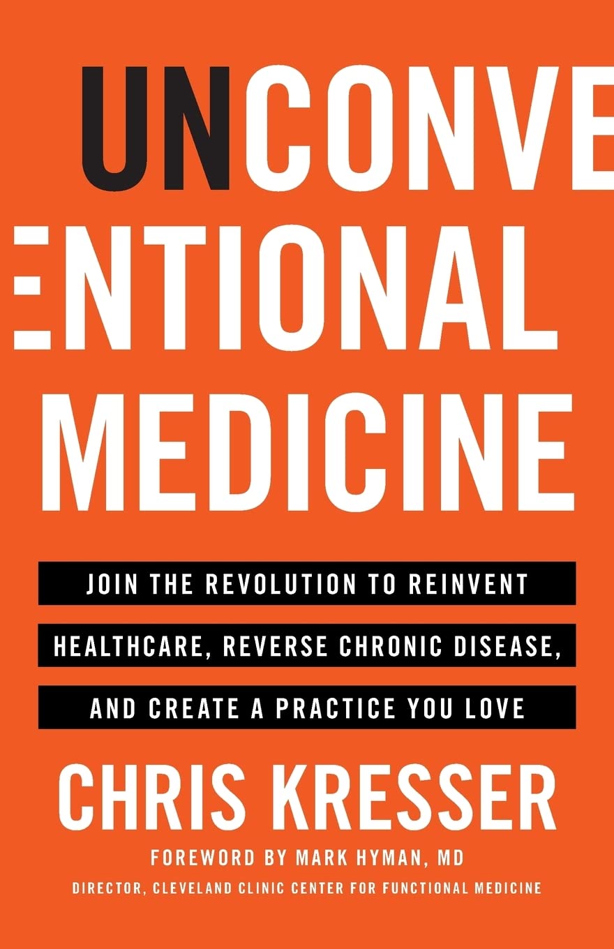 Unconventional Medicine: Join the Revolution to Reinvent Healthcare, Reverse Chronic Disease, and Create a Practice You Love The Happy Book Stack