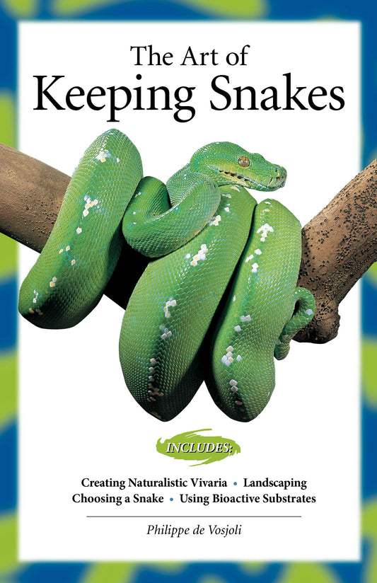 The Art of Keeping Snakes (CompanionHouse Books) Creating Natural Habitats, Choosing Snake Species and Varieties for Display, Lighting, Heating, Landscaping, Bioactive Substrates, Feeding, and More - 8134