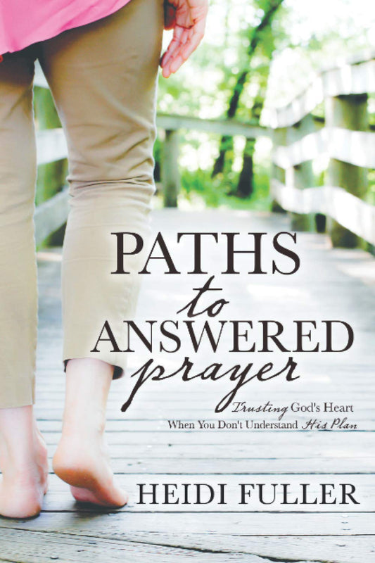Paths to Answered Prayer: Trusting God's Heart When You Don't Understand His Plan - 9331