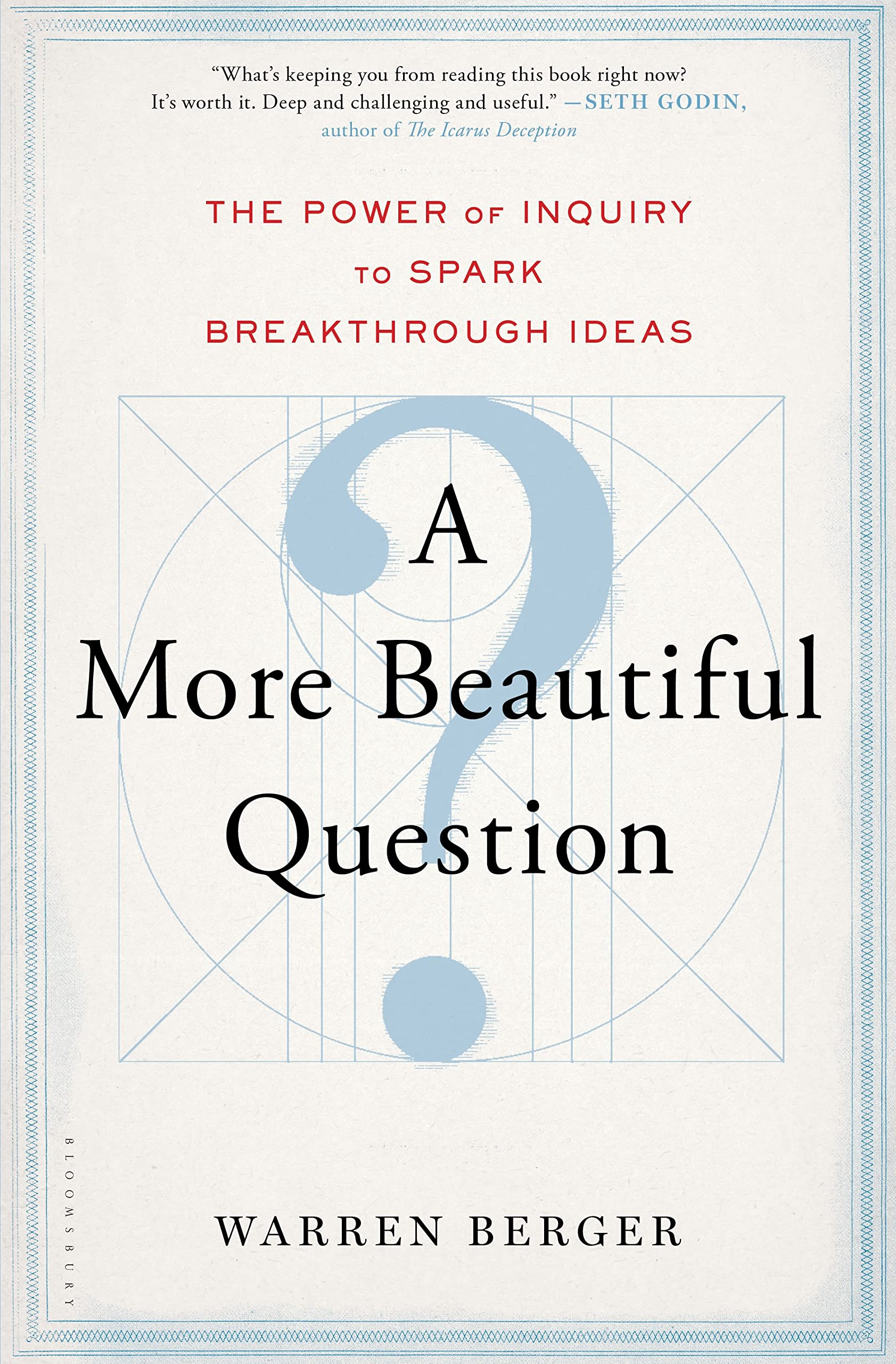 A More Beautiful Question: The Power of Inquiry to Spark Breakthrough Ideas The Happy Book Stack