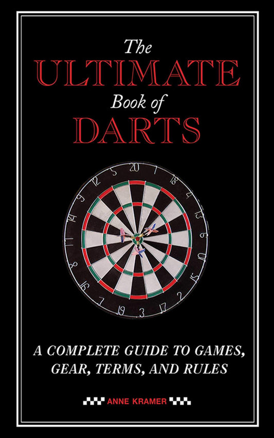 The Ultimate Book of Darts: A Complete Guide to Games, Gear, Terms, and Rules - 5939