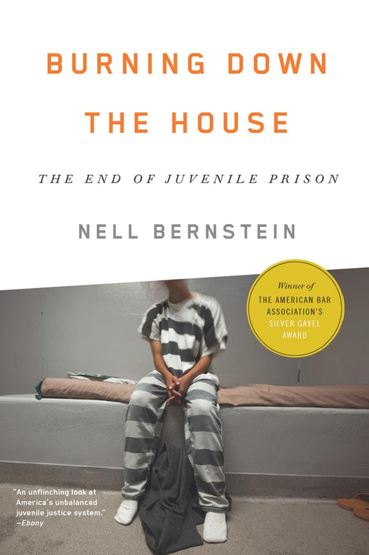 Burning Down the House: The End of Juvenile Prison The Happy Book Stack