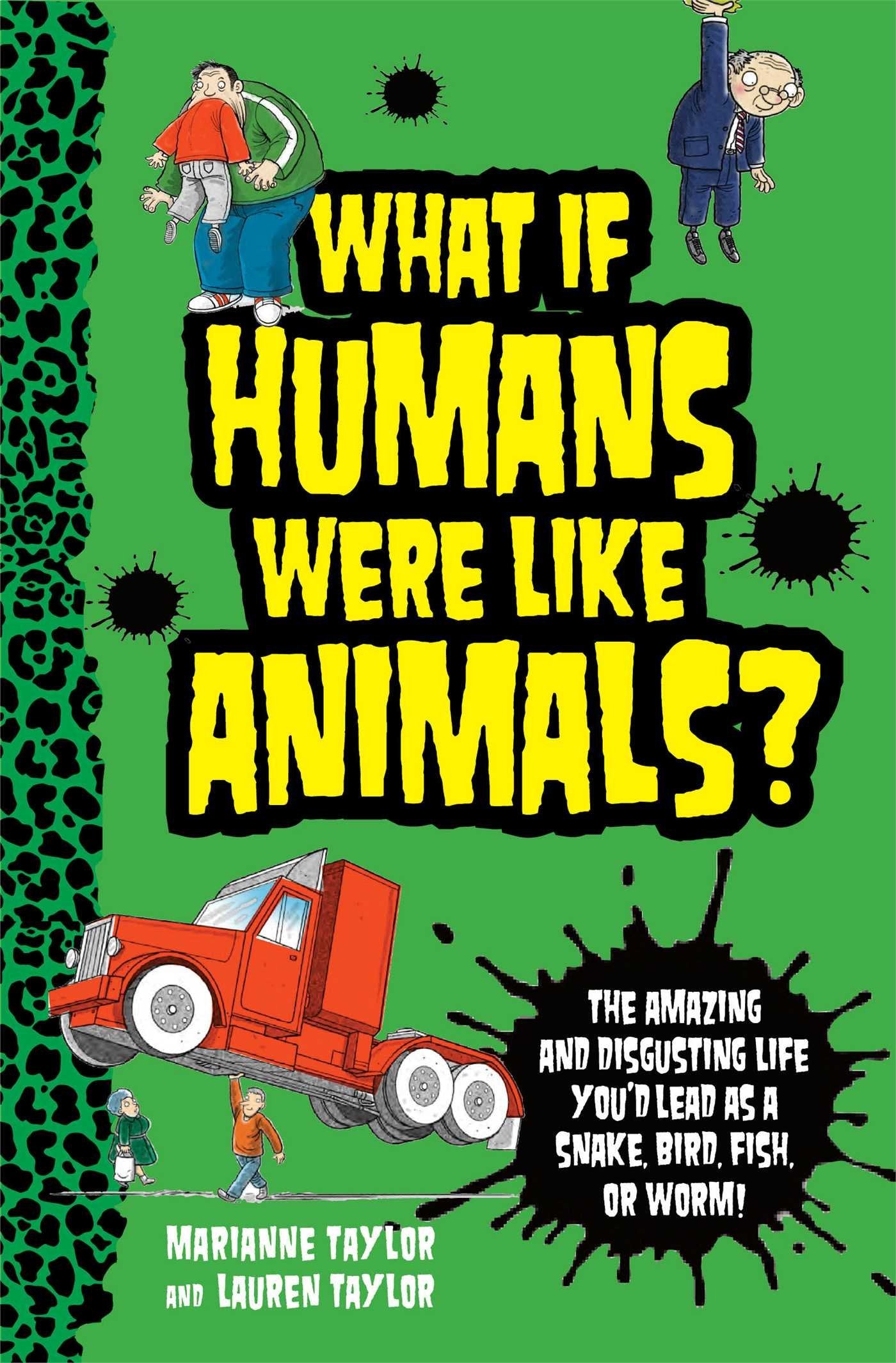 What If Humans Were Like Animals?: The Amazing and Disgusting Life You'd Lead as a Snake, Bird, Fish, or Worm! The Happy Book Stack