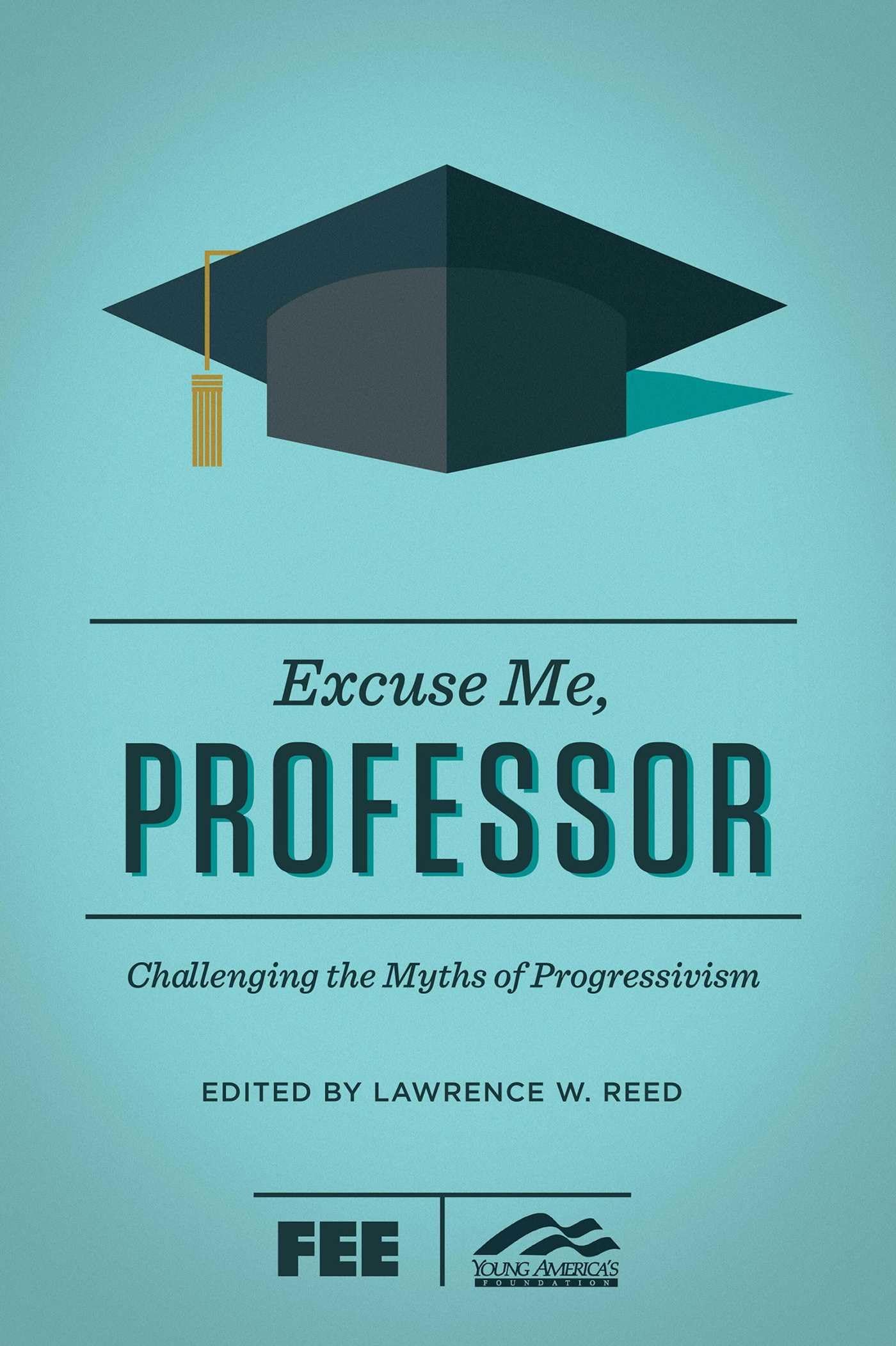 Excuse Me, Professor: Challenging the Myths of Progressivism The Happy Book Stack