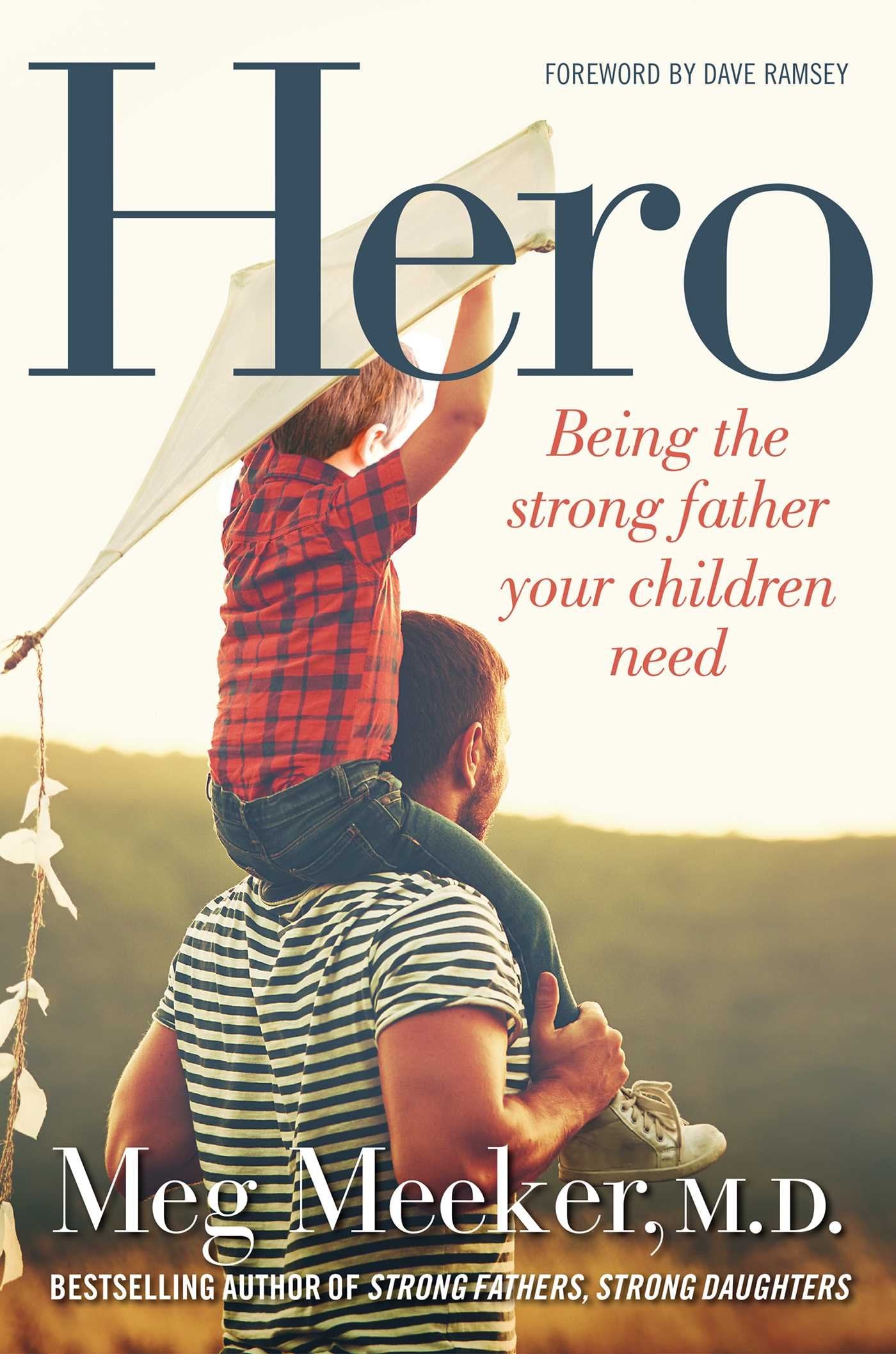Hero: Being the Strong Father Your Children Need The Happy Book Stack