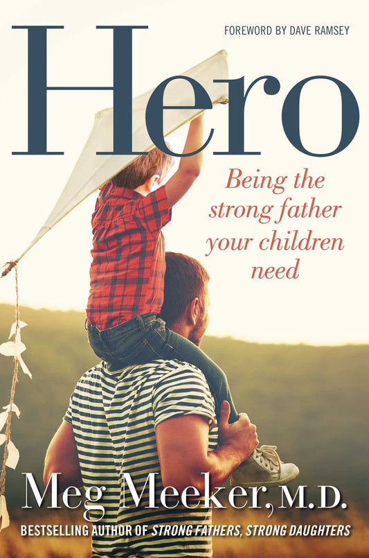 Hero: Being the Strong Father Your Children Need The Happy Book Stack