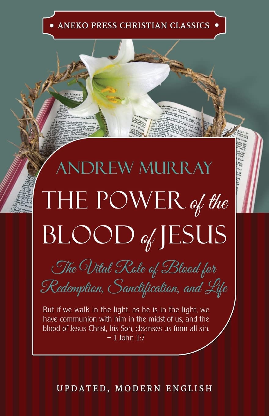 The Power of the Blood of Jesus - Updated Edition: The Vital Role of Blood for Redemption, Sanctification, and Life The Happy Book Stack