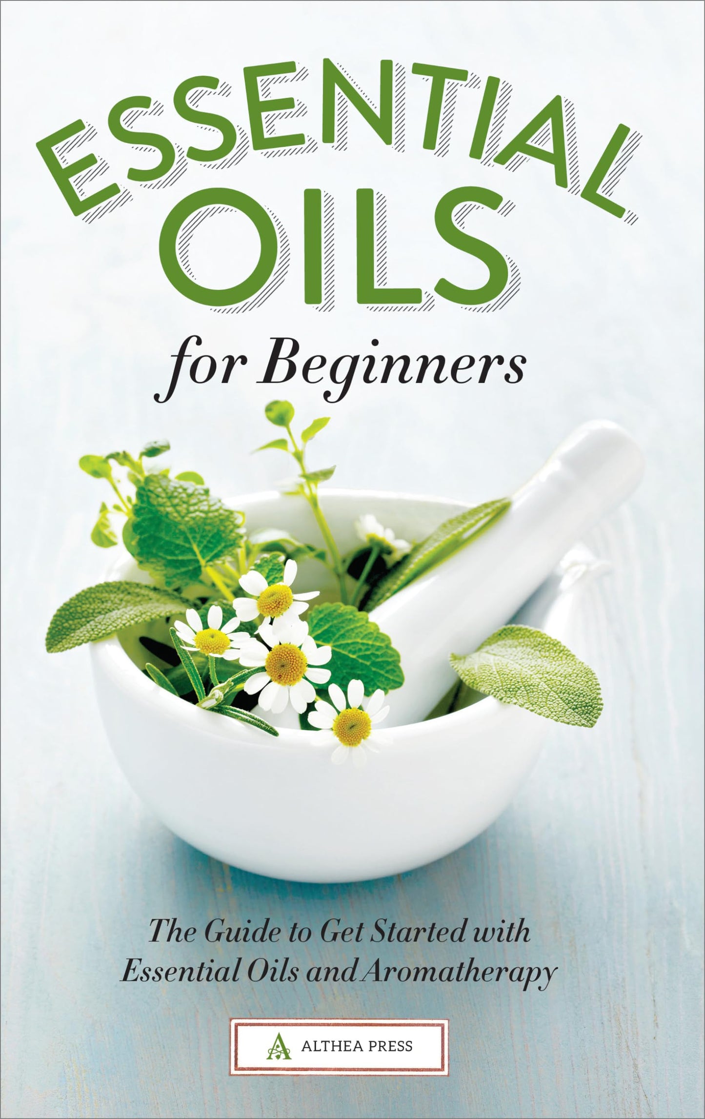 Essential Oils for Beginners: The Guide to Get Started with Essential Oils and Aromatherapy The Happy Book Stack